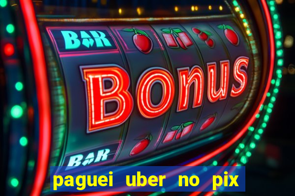 paguei uber no pix e nao achou motorista